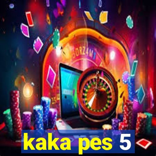 kaka pes 5